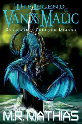 Paragon Dracus: The Legend of Vanx Malic Book Six by M. R. Mathias