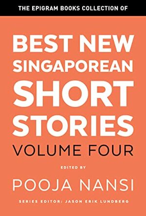 Best New Singaporean Short Stories: Volume Four by Daryl Qilin Yam, Zhu Yuan Laura, Jason Erik Lundberg, Inez Tan, Victor Fernando R. Ocampo, Jennani Durai, Ikamaliah Idi, Nidhi Arora, Shreya Acharya, Jinny Koh, Patrick Sagaram, Cyril Wong, Pooja Nansi, Barrie Sherwood, Lydia Kwa, Rachel Heng, Ng Yi-Sheng, Balli Kaur Jaswal