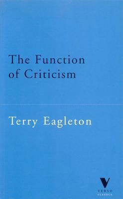 The Function of Criticism: From The Spectator to Post-Structuralism by Terry Eagleton