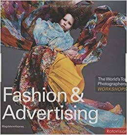 The World's Top Photographers Workshops: Fashion & Advertising by Magdalene Keaney