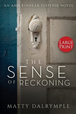 The Sense of Reckoning: An Ann Kinnear Suspense Novel - Large Print Edition by Matty Dalrymple