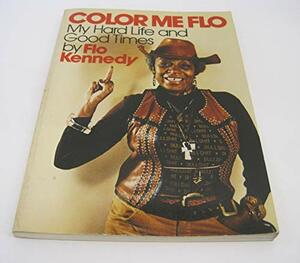 Color Me Flo: My Hard Life and Good Times by Florynce Kennedy