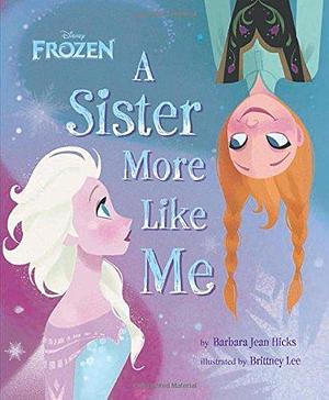 Frozen A Sister More Like Me (A Disney Storybook with Audio): A Disney Read-Along (Disney Storybook with Audio by Barbara Jean Hicks, Barbara Jean Hicks