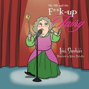 My MS and the F**k-Up Fairy by Lisa Sheehan