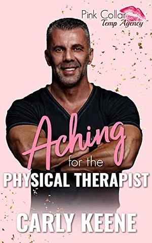 Aching for the Physical Therapist by Carly Keene, Carly Keene