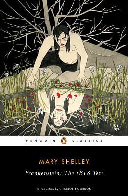 Frankenstein: The 1818 Text by Mary Shelley