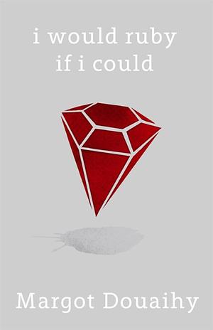 I Would Ruby If I Could by Margot Douaihy