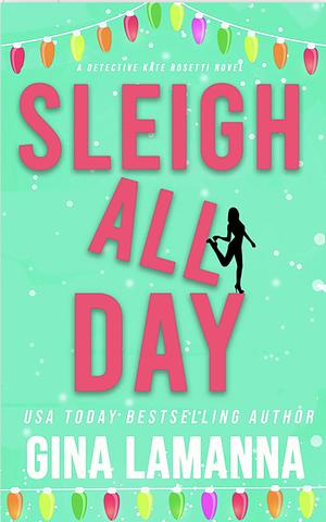 Sleigh All Day (Detective Kate Rosetti Mystery Book 6) by Gina LaManna