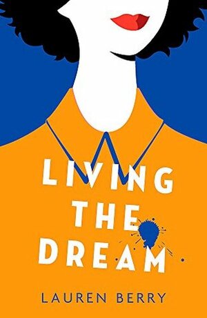 Living the Dream: A millennial tale about friendship, creative jobs and a quarter-life crisis by Lauren Berry (author)