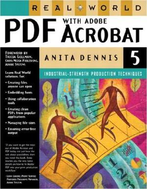 Real World PDF with Adobe Acrobat 5 by Anita Dennis