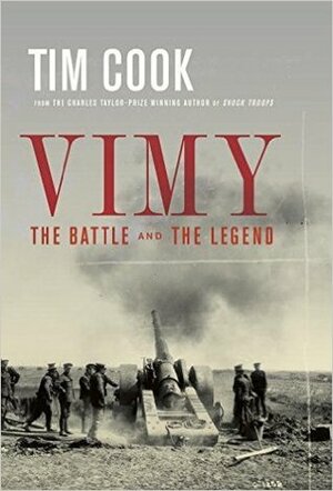 Vimy: The Battle and the Legend by Tim Cook