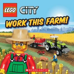 Work This Farm! (Lego City) by Michael Anthony Steele