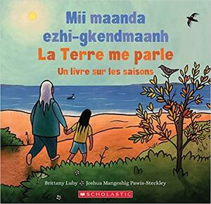 La Terre Me Parle: Un Livre Sur Les Saisons by Brittany Luby, Joshua Mangeshig Pawis-Steckley