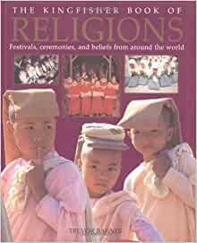 The Kingfisher Book of Religions: Festivals, Ceremonies, and Beliefs from Around the World by Trevor Barnes