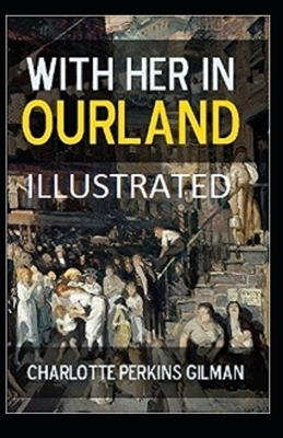 With Her in Ourland Illustrated by Charlotte Perkins Gilman