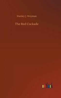 The Red Cockade by Stanley J. Weyman