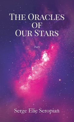 The Oracles of Our Stars: poetry by Serge Elie Seropian