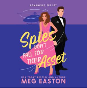 Spies Don't Fall for Their Asset by Meg Easton