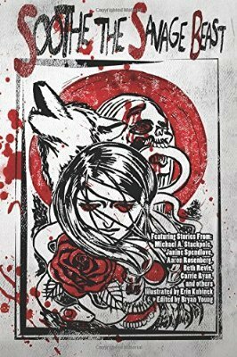 Soothe the Savage Beast by Beth Revis, Janine K. Spendlove, Carrie Ryan, Michael A. Stackpole, Erin Kubinek, Ron Garner, Jason Young, Jean Rabe, Maxwell Alexander Drake, Maggie Allen, Aaron Rosenberg, Bryan Young