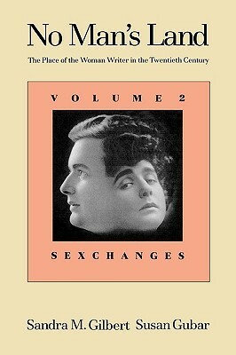 No Man's Land: The Place of the Woman Writer in the Twentieth Century, Volume 2: Sexchanges by Sandra M. Gilbert, Susan Gubar