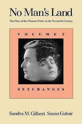 No Man's Land: The Place of the Woman Writer in the Twentieth Century, Volume 2: Sexchanges by Susan Gubar, Sandra M. Gilbert