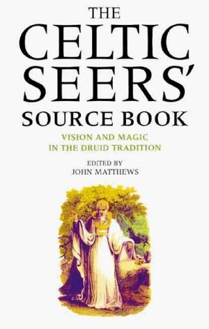The Celtic Seers' Source Book: Vision and Magic in the Druid Tradition by John Matthews