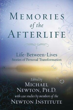 Memories of the Afterlife: Life Between Lives Stories of Personal Transformation by Michael Newton