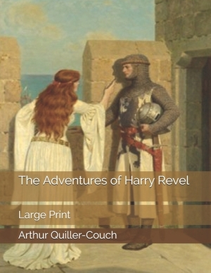 The Adventures of Harry Revel: Large Print by Arthur Quiller-Couch