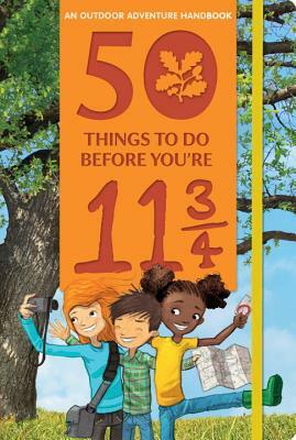 50 Things to Do Before You're 11 3/4: An Outdoor Adventure Handbook by Nosy Crow