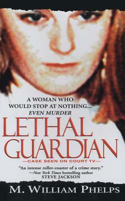 Lethal Guardian by M. William Phelps