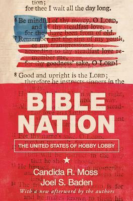 Bible Nation: The United States of Hobby Lobby by Joel S. Baden, Candida R. Moss