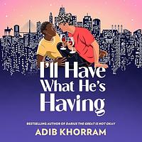 I'll Have What He's Having by Adib Khorram