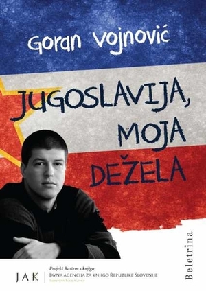 Jugoslavija, moja dežela by Goran Vojnovic