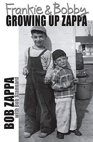 Frankie & Bobby: Growing Up Zappa by Dorri Olds, Bob Stannard, Charles Robert Zappa, Charles Robert Zappa