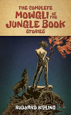 The Complete Mowgli of the Jungle Book Stories by Rudyard Kipling