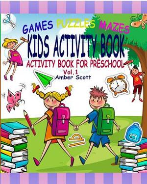 Kids Activity Book: (Activity Book For Preschool) - ( Vol. 1) by Amber Scott