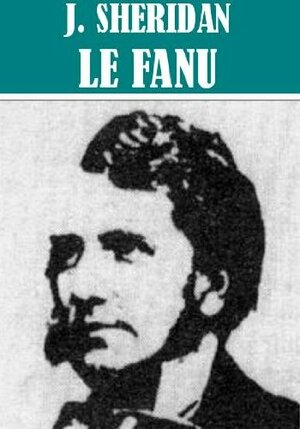 The Essential Joseph Sheridan Le Fanu by J. Sheridan Le Fanu