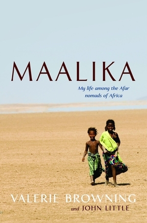 Maalika: My Life among the Afar Nomads in Africa by Valerie Browning, John Little