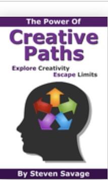 The Power Of Creative Paths: Explore Creativity, Escape Limits by Steven Savage, Ellen Marlow
