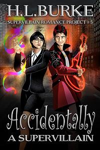 Accidentally a Supervillain by H.L. Burke, H.L. Burke