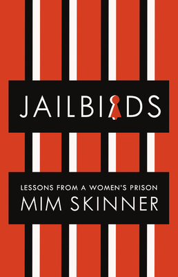 Jailbirds: Lessons from a Women's Prison by Mim Skinner