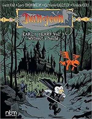 Dungeon: Early Years, vol. 3: Wihout a Sound by Christophe Gaultier, Christophe Gaultier, Joann Sfar, Joann Sfar, Lewis Trondheim, Lewis Trondheim, Stéphane Oiry, Stéphane Oiry