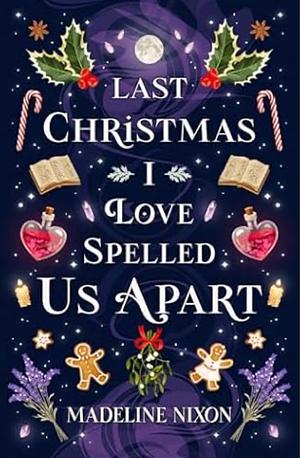 Last Christmas I Love-Spelled Us Apart by Madeline Nixon