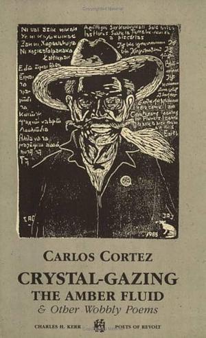 Crystal-gazing the Amber Fluid: &amp; Other Wobbly Poems by Carlos Cortez