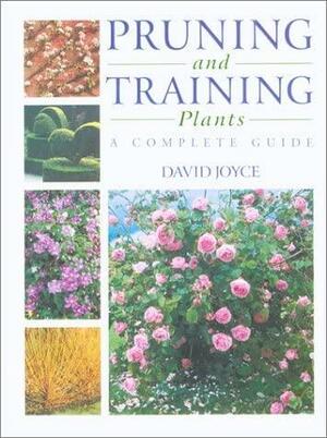Pruning and Training Plants by David Joyce, Christopher Brickell
