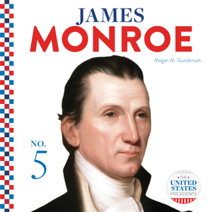 James Monroe by Megan M. Gunderson