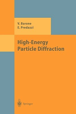 High-Energy Particle Diffraction by Vincenzo Barone, Enrico Predazzi