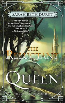 The Reluctant Queen: Book Two of the Queens of Renthia by Sarah Beth Durst