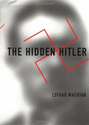 The Hidden Hitler by Lothar Machtan