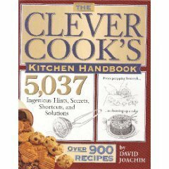 Clever Cook's Kitchen Handbook: 5,037 Ingenious Hints, Secrets, Shortcuts, and Solutions by Jan Newberry, Andrew Schloss, Paul E. Piccuito, David Joachim, Maryellen Driscoll, Judy Newhouse